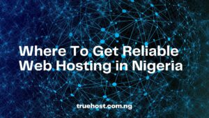 reliable web hosting in Nigeria