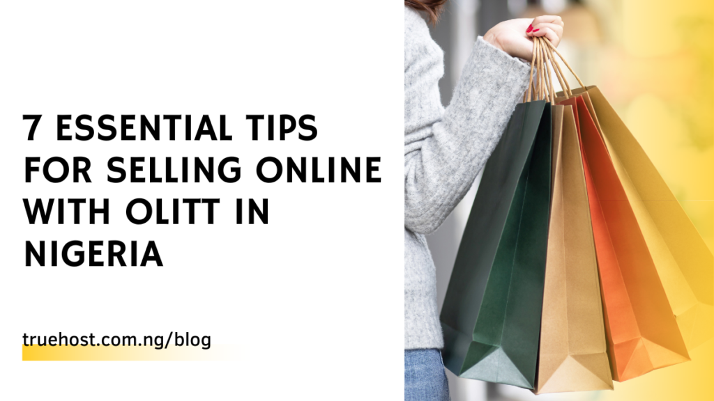 7 Essential Tips for Selling Online With OLITT in Nigeria