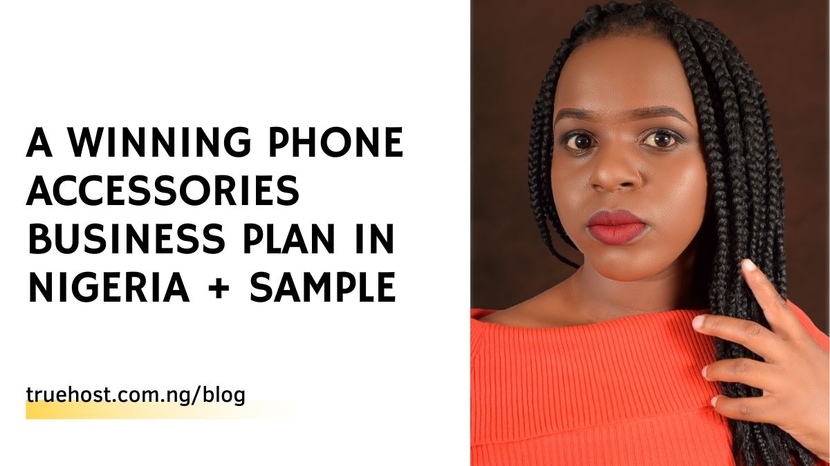 A Winning Phone Accessories Business Plan in Nigeria + Sample