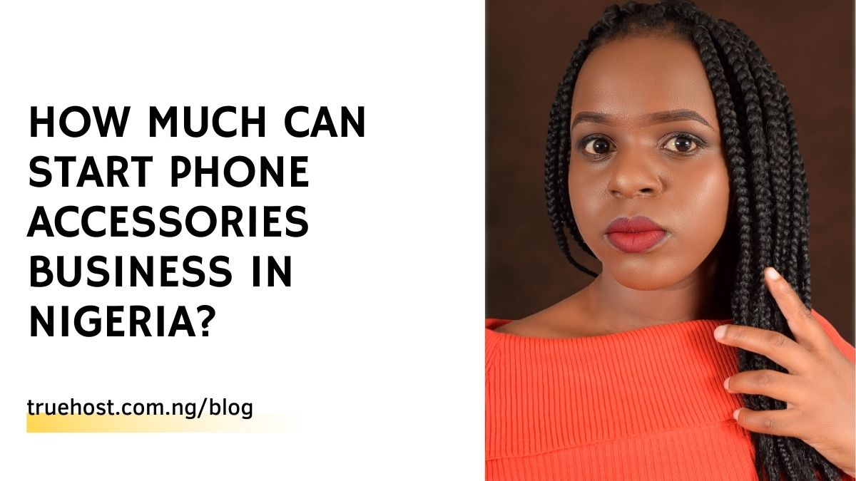How Much Can Start Phone Accessories Business in Nigeria?