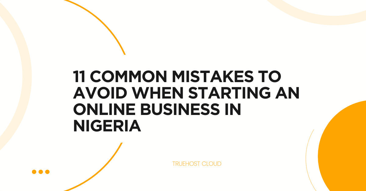 11 Common Mistakes to Avoid When Starting an Online Business in Nigeria