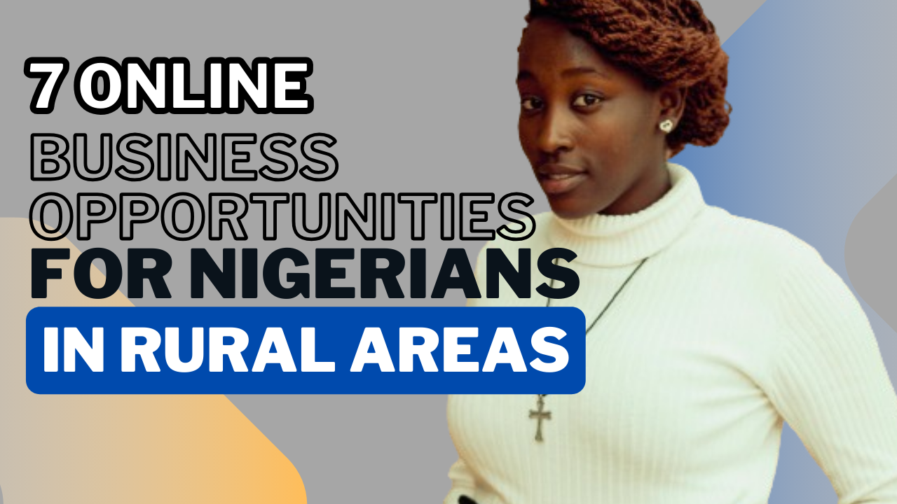 The Best Online Business Opportunities For Nigerians In Rural Areas