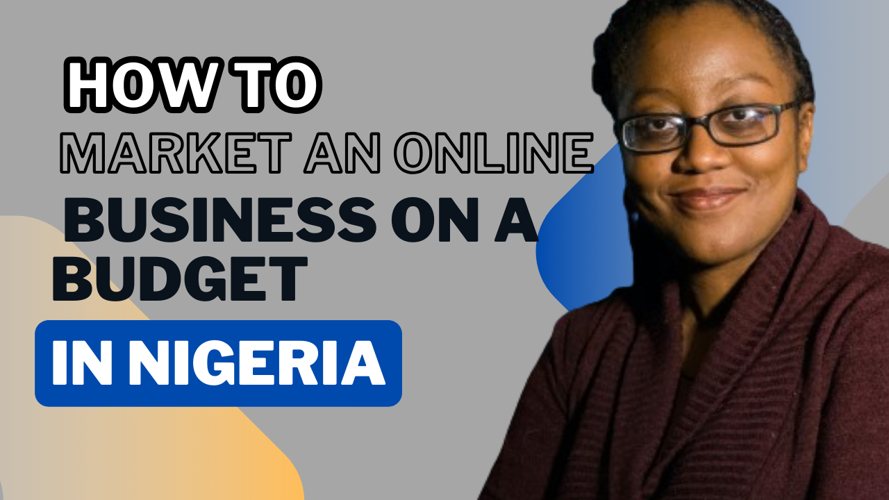 How To Market An Online Business In Nigeria On A Budget