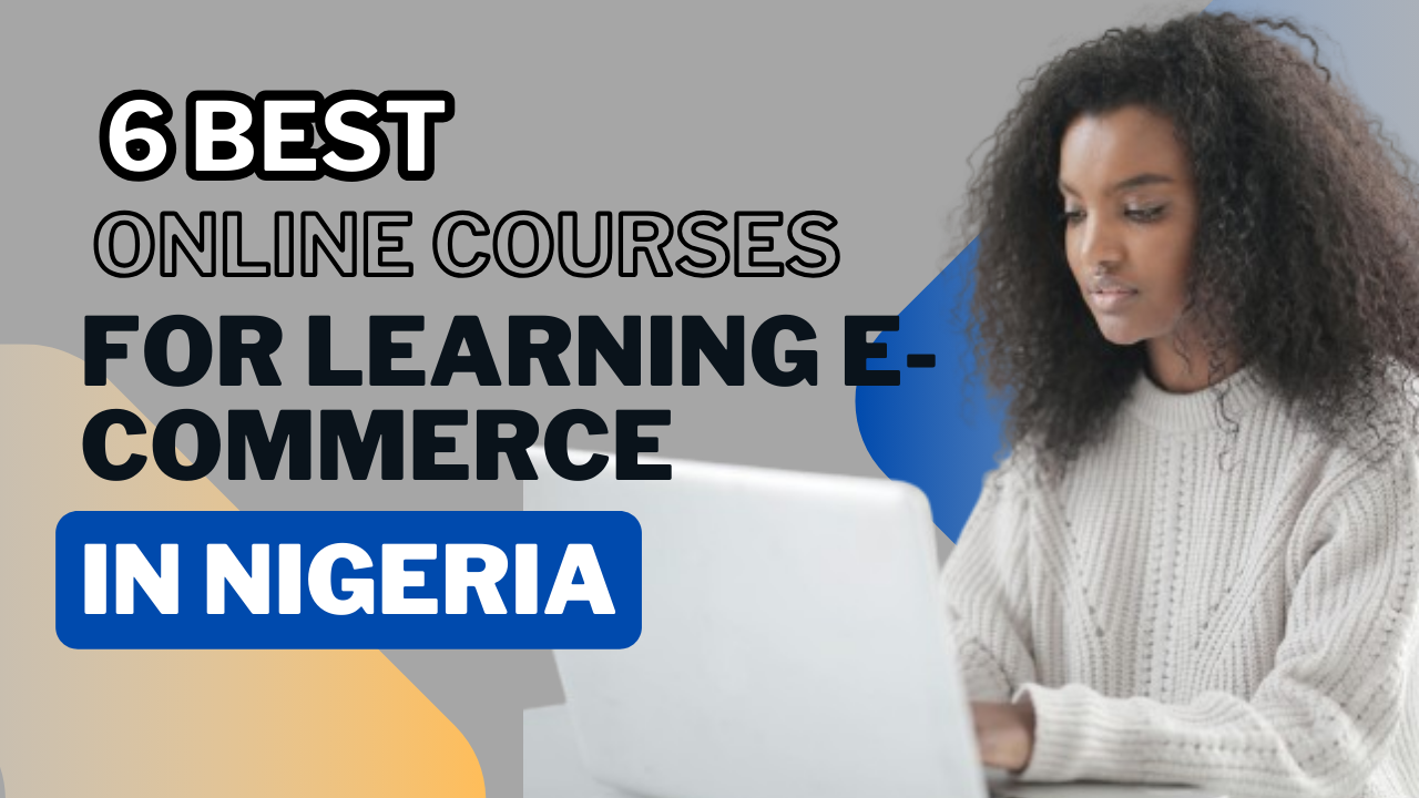 The Best Online Courses For Learning E-Commerce In Nigeria