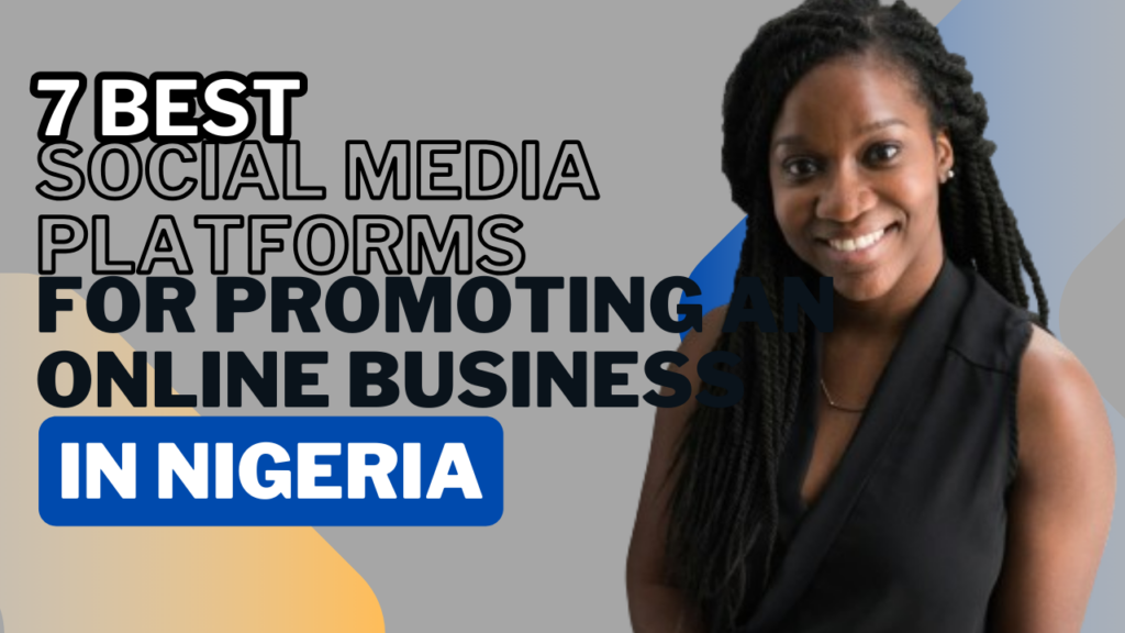 The Best Social Media Platforms For Promoting An Online Business In Nigeria