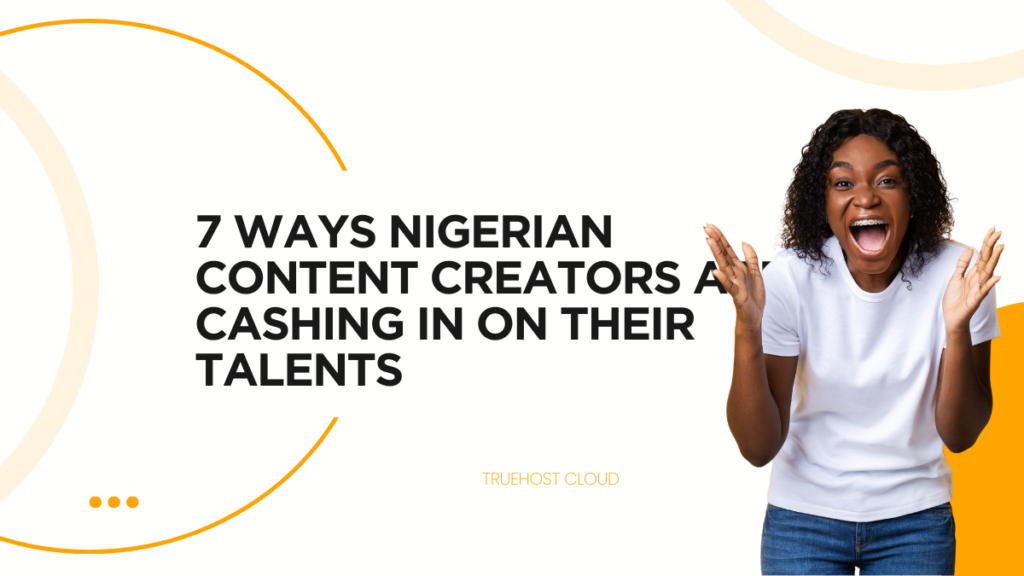 7 Ways Nigerian Content Creators Are Cashing In on Their Talents