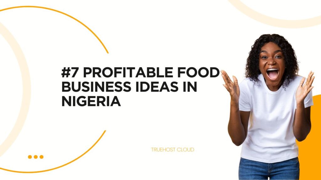 #7 Profitable Food Business Ideas in Nigeria