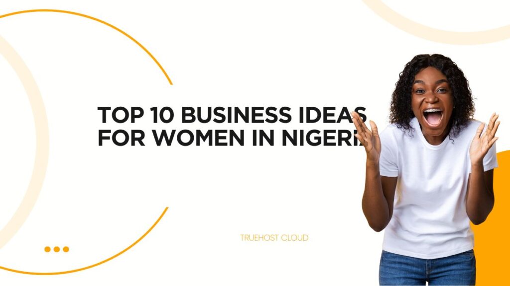 Top 10 Business Ideas for Women in Nigeria