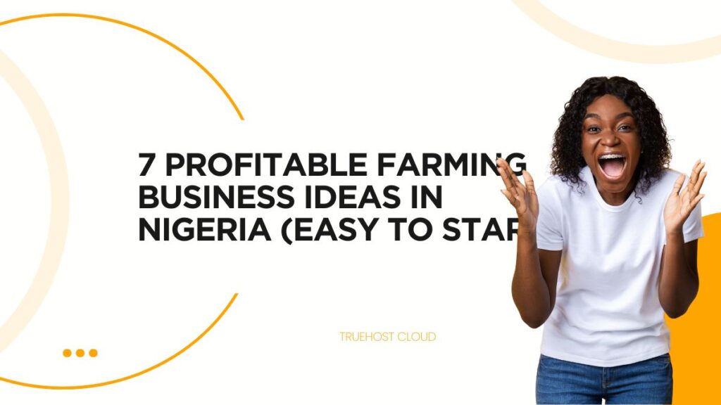 7 Profitable Farming Business Ideas in Nigeria (Easy To Start)