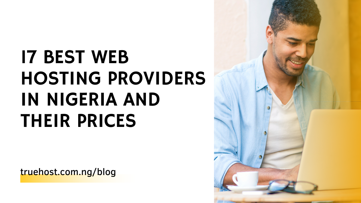 17 Best Web Hosting Providers in Nigeria and their Prices (Ranked)