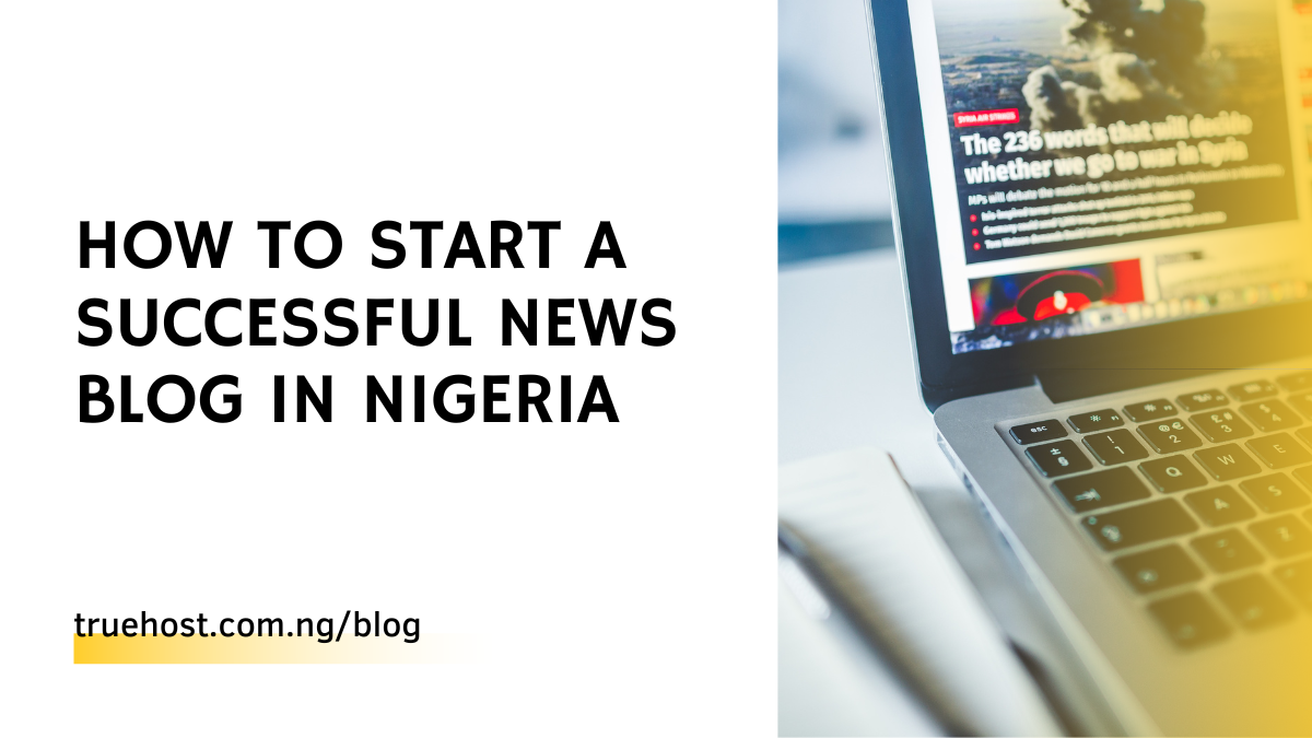How to Start a Successful News Blog in Nigeria