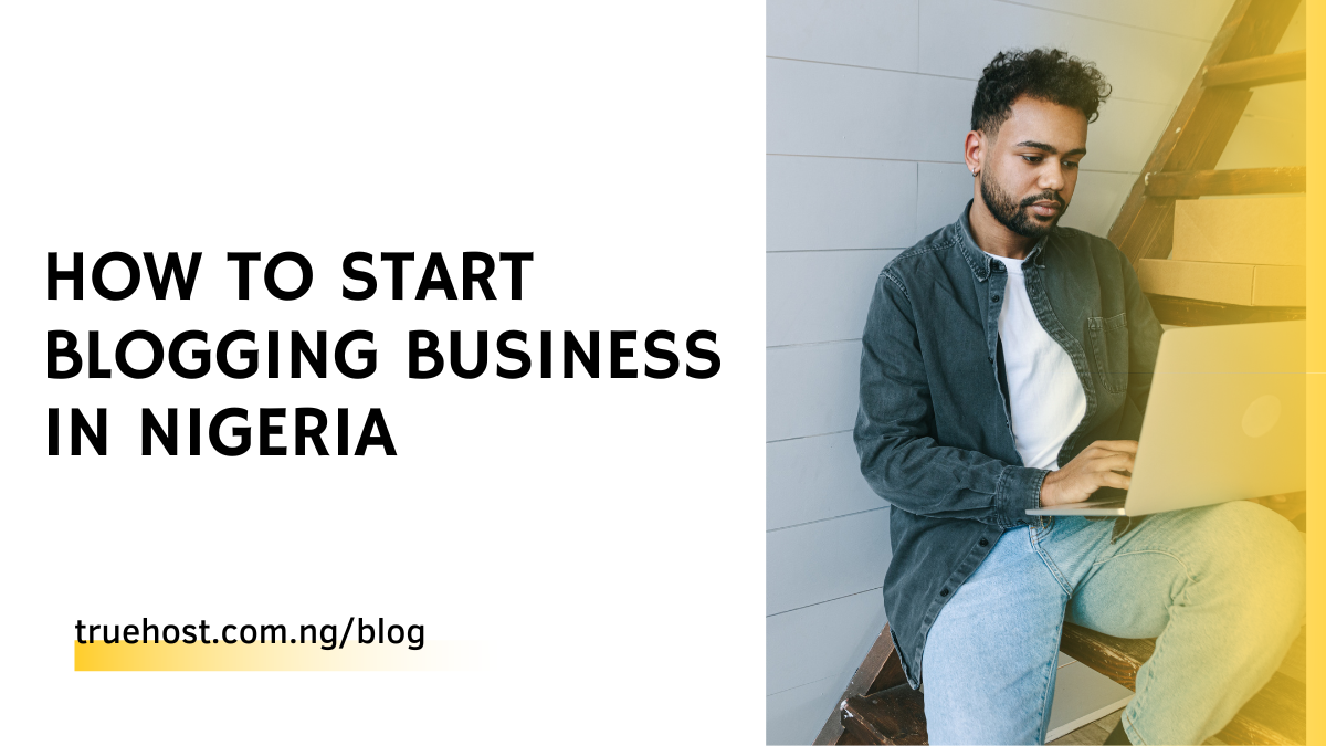 How to Start Blogging Business in Nigeria