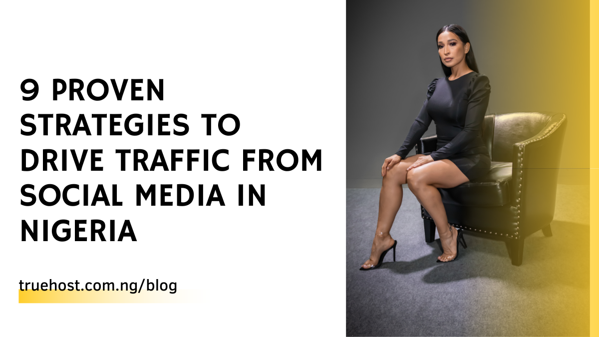 9 Proven Strategies to Drive Traffic from Social Media in Nigeria