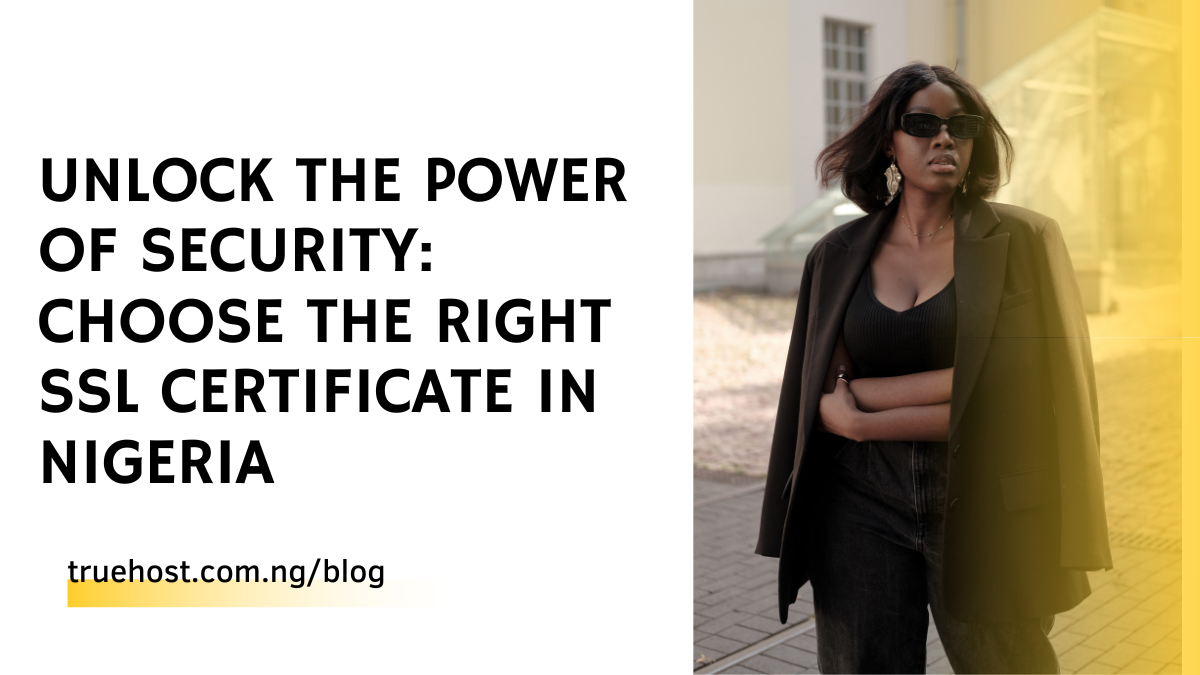 Unlock the Power of Security: Choose the Right SSL Certificate in Nigeria