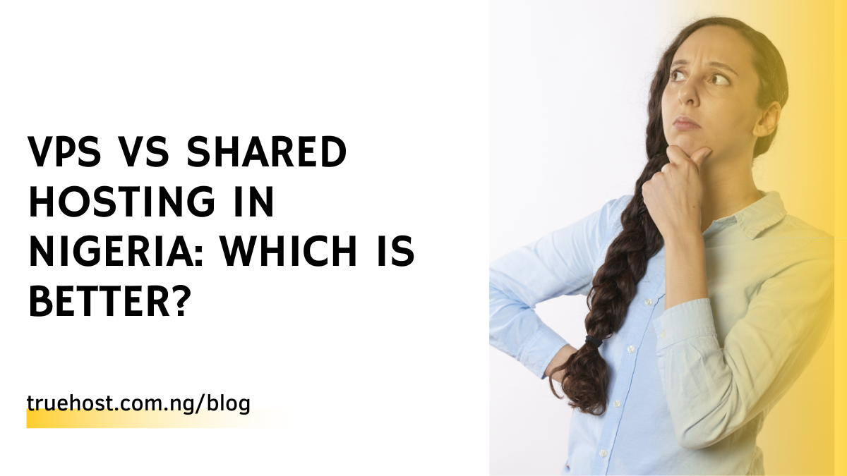VPS vs Shared Hosting in Nigeria: Which is Better?