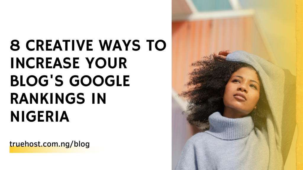 8 Creative Ways to Increase Your Blog's Google Rankings in Nigeria