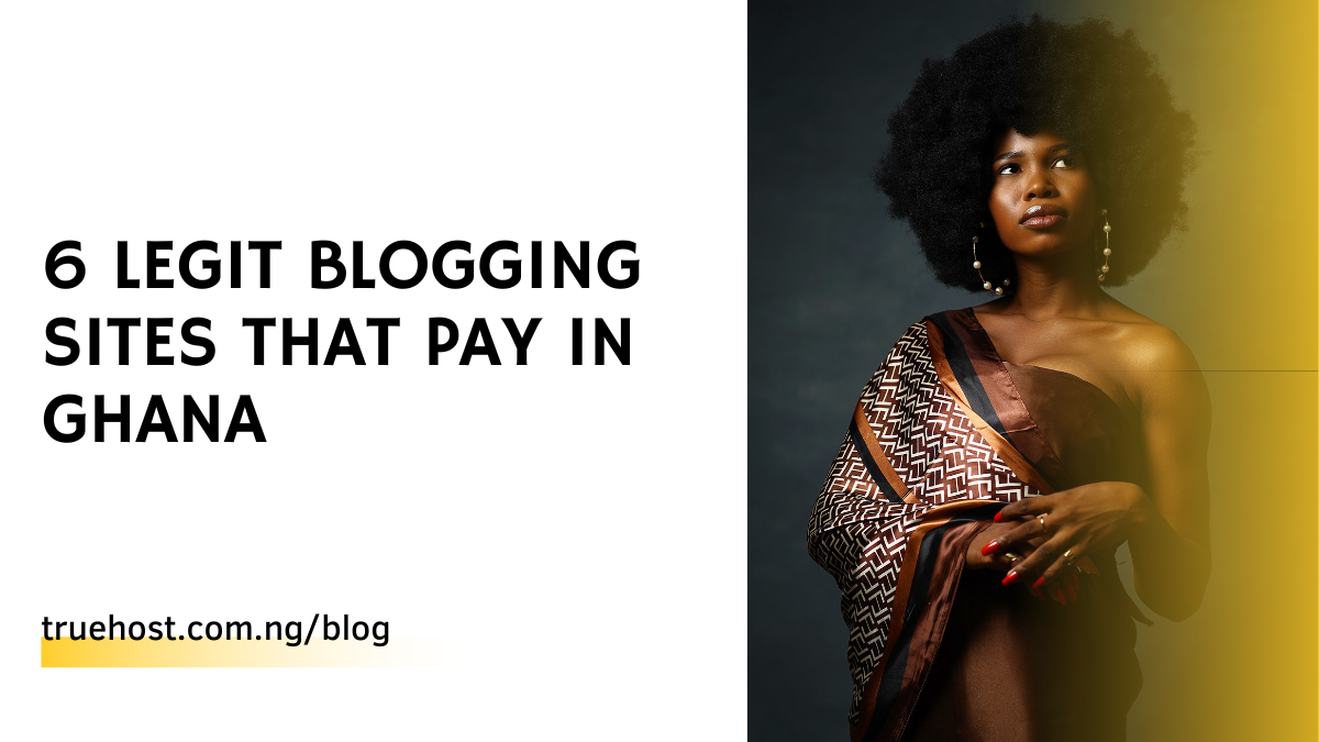 6 Legit Blogging Sites that Pay in Ghana