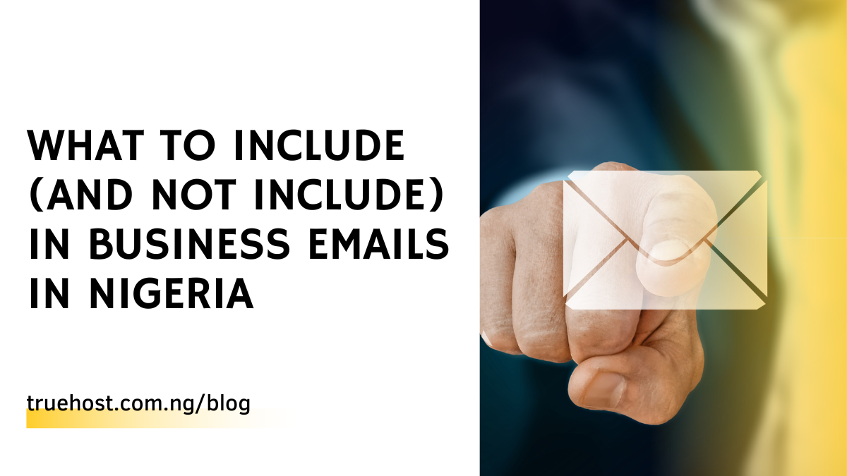 What to Include (and Not Include) in Business Emails in Nigeria