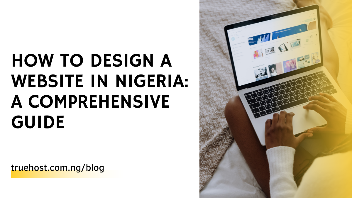 How to Design a Website in Nigeria: A Comprehensive Guide