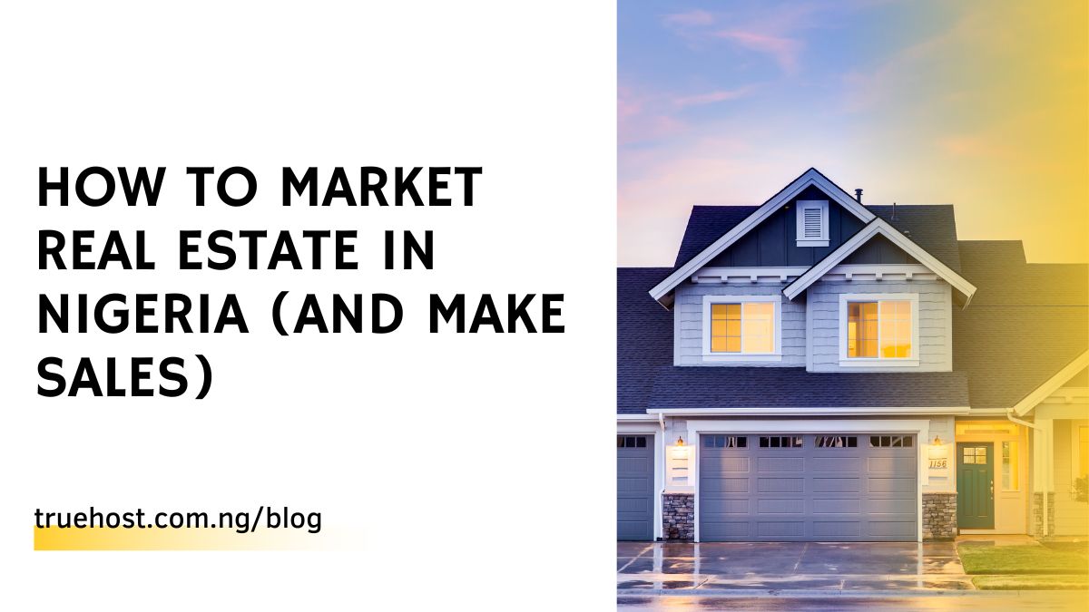 How to Market Real Estate in Nigeria (And Make Sales)