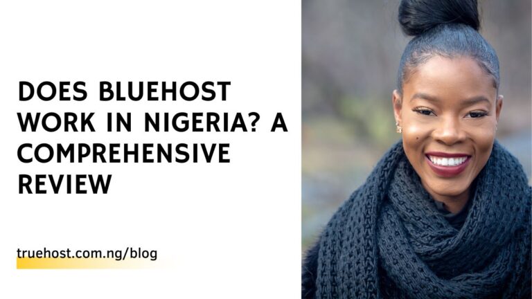 Does Bluehost Work in Nigeria? A Comprehensive Review