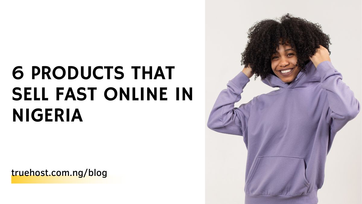 6 Products That Sell Fast Online In Nigeria