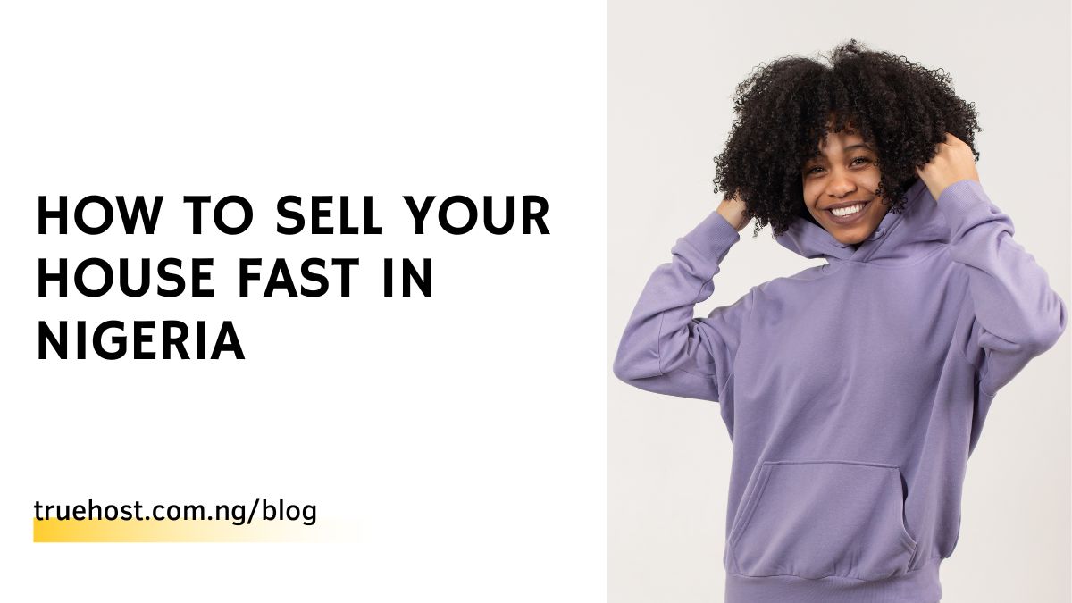How To Sell Your House Fast In Nigeria