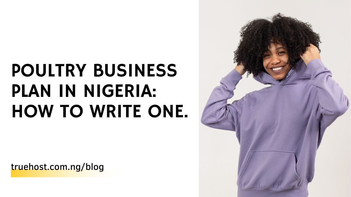 Poultry Business Plan In Nigeria: How To Write One.
