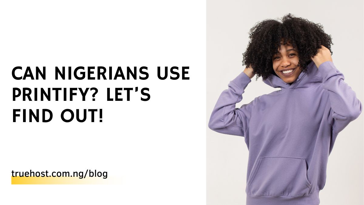 Can Nigerians Use Printify? Let’s Find Out!
