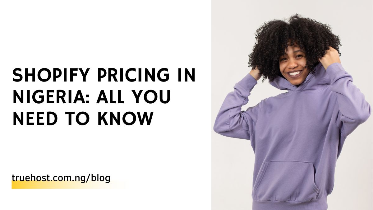 Shopify Pricing in Nigeria All You Need To Know