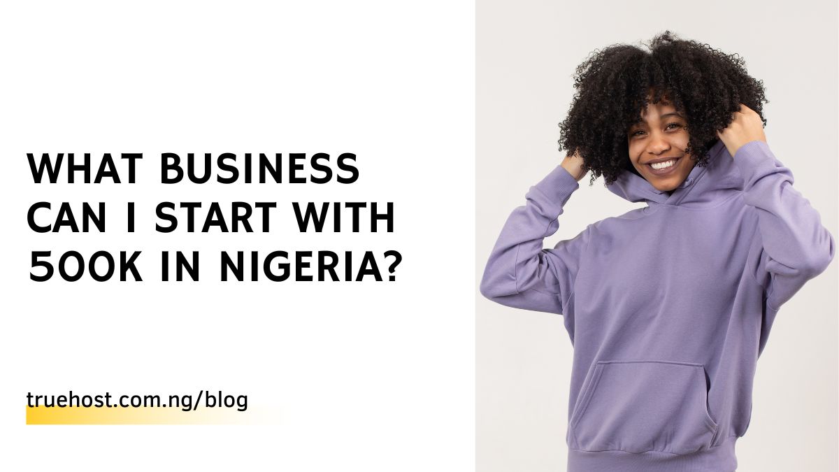 What Business Can I Start With 500k In Nigeria?