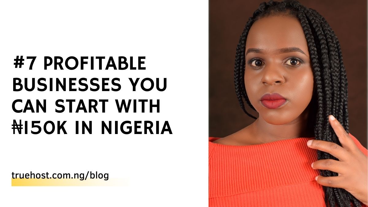 #7 Profitable Businesses You Can Start with ₦150K in Nigeria