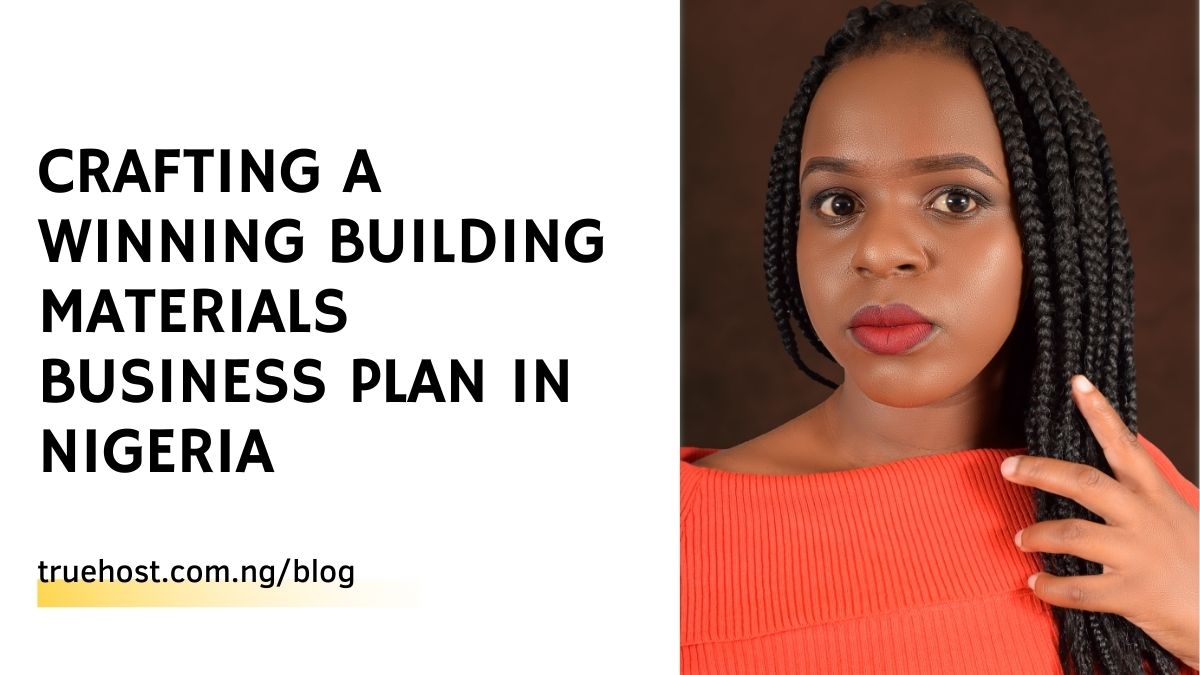 Crafting a Winning Building Materials Business Plan in Nigeria