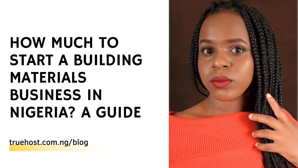 How Much to Start a Building Materials Business in Nigeria? A Guide