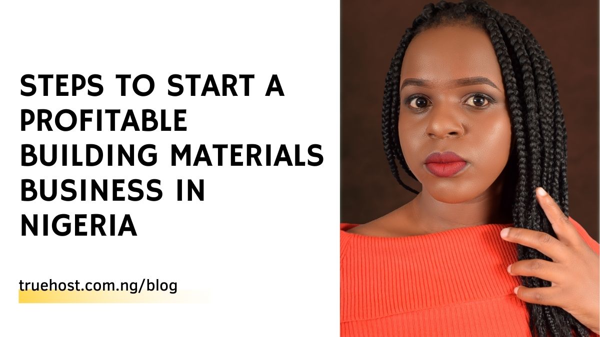 Steps to Start a Profitable Building Materials Business in Nigeria