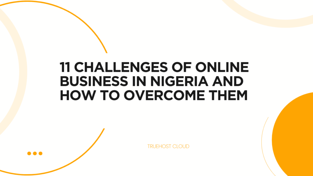 11 Challenges of Online Business in Nigeria and How to Overcome Them