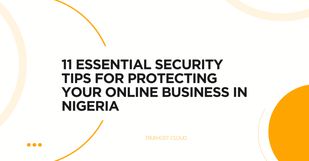 11 Essential Security Tips for Protecting Your Online Business in Nigeria