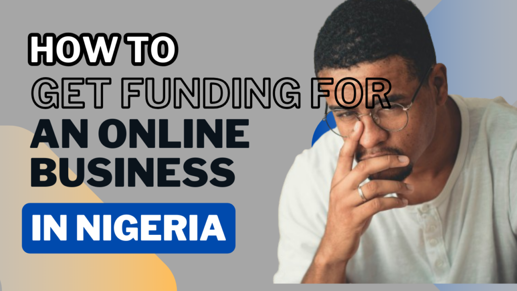 How To Get Funding For An Online Business In Nigeria