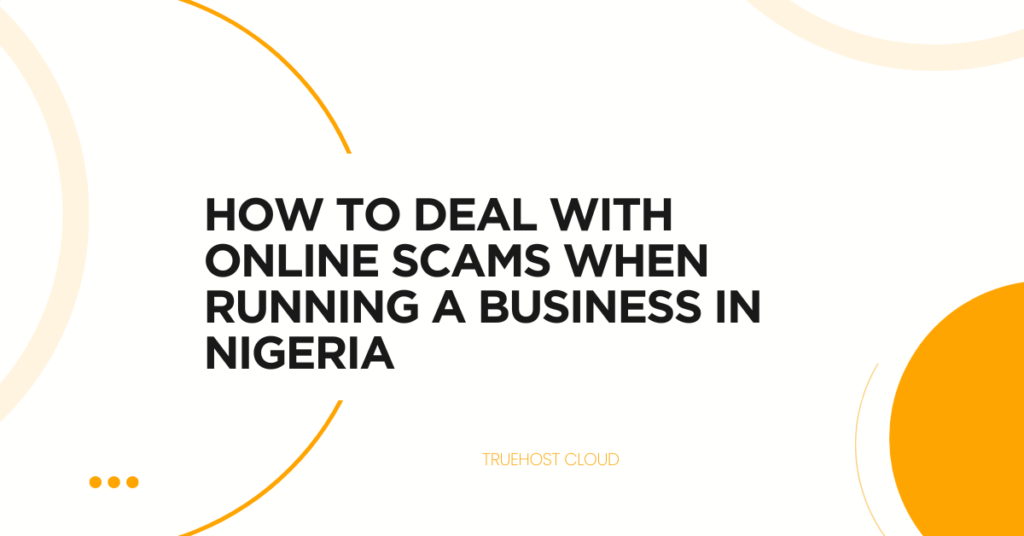 How to Deal with Online Scams When Running a Business in Nigeria