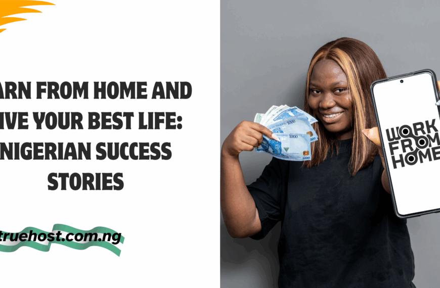 Earn from Home and Live Your Best Life: Nigerian Success Stories