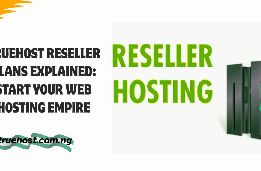Truehost Reseller Plans Explained: Start Your Web Hosting Empire